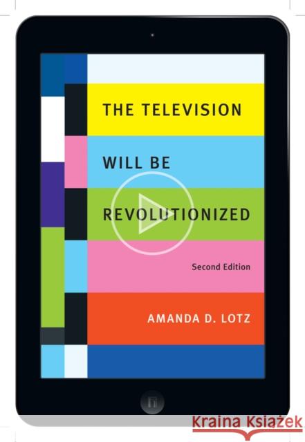 The Television Will Be Revolutionized, Second Edition Amanda D. Lotz 9781479865253