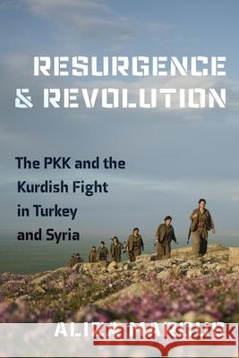Resurgence and Revolution: The Pkk and the Kurdish Fight in Turkey and Syria Aliza Marcus 9781479865369 New York University Press