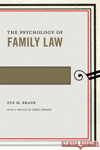 The Psychology of Family Law Eve M. Brank, Linda J. Demaine 9781479865413 New York University Press