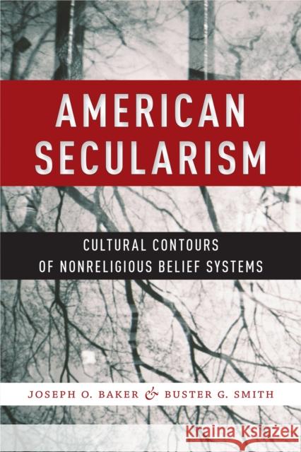 American Secularism: Cultural Contours of Nonreligious Belief Systems Joseph Baker Buster Smith 9781479867417