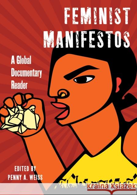 Feminist Manifestos: A Global Documentary Reader Penny A. Weiss Megan Brueske 9781479871803 New York University Press