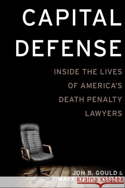 Capital Defense: Inside the Lives of America's Death Penalty Lawyers Jon B. Gould Maya Pagni Barak 9781479873753 New York University Press