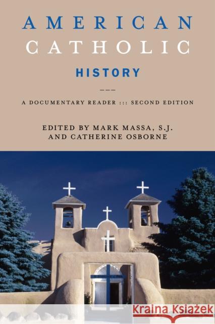 American Catholic History, Second Edition: A Documentary Reader Mark Massa Catherine Osborne 9781479874682 New York University Press