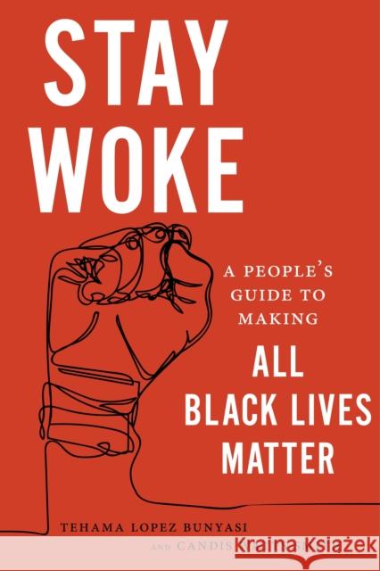 Stay Woke: A People's Guide to Making All Black Lives Matter Tehama Lopez Bunyasi Candice Watts Smith 9781479874927