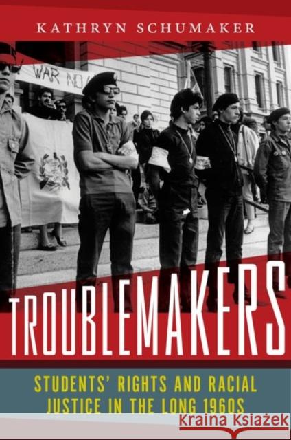 Troublemakers: Students' Rights and Racial Justice in the Long 1960s Kathryn Schumaker 9781479875139 New York University Press