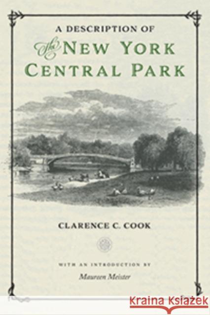 A Description of the New York Central Park Clarence C. Cook Maureen Meister 9781479877461 New York University Press