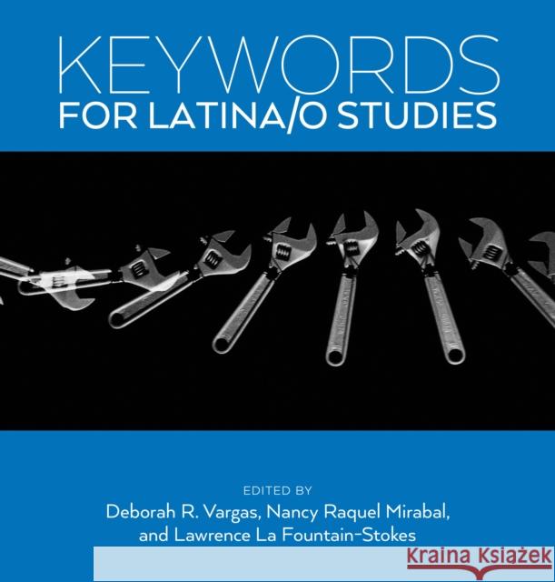 Keywords for Latina/o Studies Deborah R. Vargas Lawrence L Nancy Raquel Mirabal 9781479883301 New York University Press