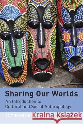 Sharing Our Worlds: An Introduction to Cultural and Social Anthropology Joy Hendry 9781479883684 New York University Press