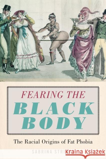 Fearing the Black Body: The Racial Origins of Fat Phobia Sabrina Strings 9781479886753 New York University Press