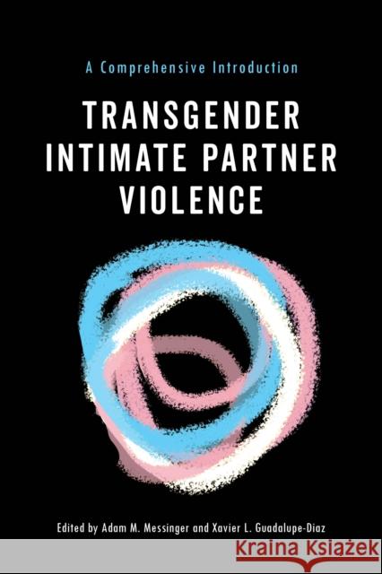 Transgender Intimate Partner Violence: A Comprehensive Introduction  9781479890316 New York University Press