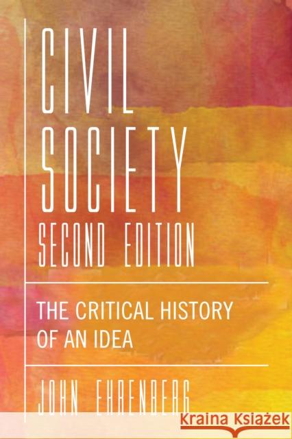 Civil Society: The Critical History of an Idea John R. Ehrenberg 9781479891603 New York University Press