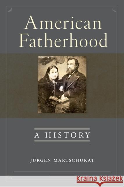 American Fatherhood: A History Martschukat, Jürgen 9781479892273