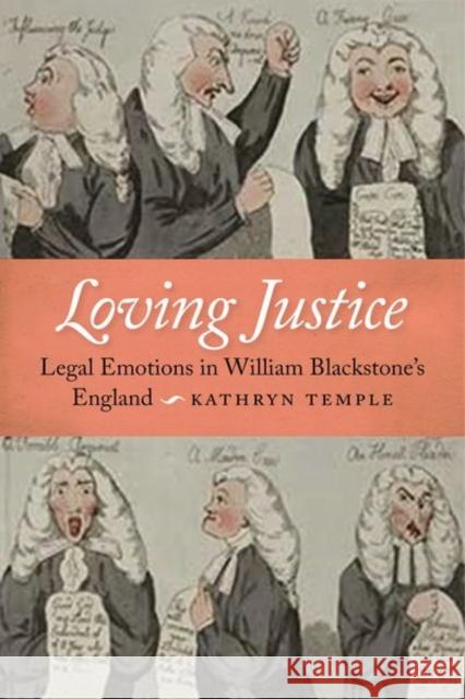 Loving Justice: Legal Emotions in William Blackstone's England Kathryn D. Temple 9781479895274