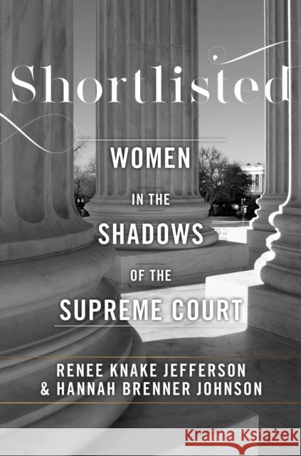 Shortlisted: Women in the Shadows of the Supreme Court  9781479895915 New York University Press