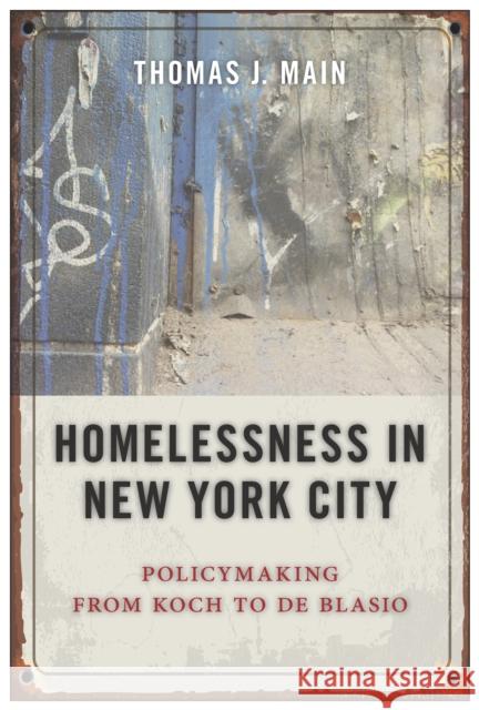 Homelessness in New York City: Policymaking from Koch to de Blasio Thomas J. Main 9781479896479