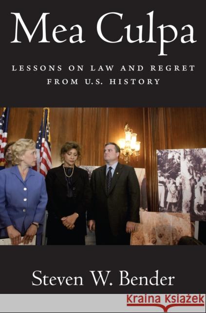 Mea Culpa: Lessons on Law and Regret from U.S. History Steven W. Bender 9781479899623 New York University Press
