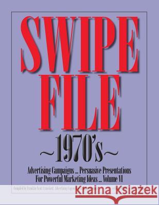 SWIPE FILE 1970's Advertising Campaigns ...: Persuasive Presentations For Powerful Marketing Ideas ... Volume VI Crawford, Franklin Scott 9781480001039
