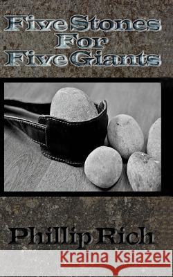 Five Stones for Five Giants Phillip Rich 9781480001992 Createspace