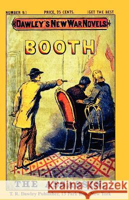 Dawley's New War Novels No. 9: Booth The Assassin: J. WILKES BOOTH, the ASSASSINATOR of PRESIDENT LINCOLN Rainone, Joseph L. 9781480002784