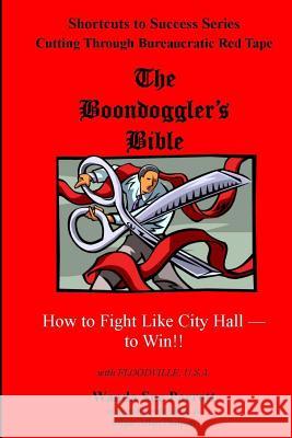 The Boondoggler's Bible: How to Fight Like City Hall -- to Win! Parrott, Wanda Sue 9781480003217 Createspace