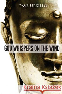 God Whispers on the Wind: Spiritual Poems of Light, Laughter and Love Dave Ursill 9781480003620 Createspace