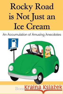 Rocky Road Is Not Just an Ice Cream: An Accumulation of Amusing Anecdotes Bonnie Willemssen 9781480004399 Createspace