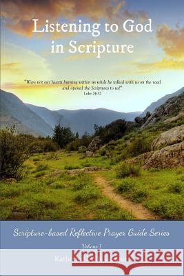 Listening to God in Scripture: Scripture-based Reflective Prayer Guide Series Volume 1 Johnson, Katherine Mills 9781480005747