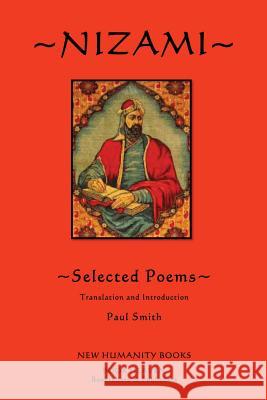 Nizami: Selected Poems Nizami                                   Paul Smith 9781480006409 Createspace