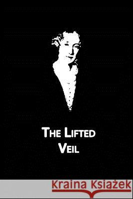 The Lifted Veil George Eliot 9781480006713 Createspace