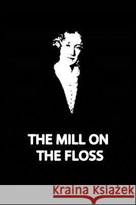 The Mill On The Floss Eliot, George 9781480006720 Createspace