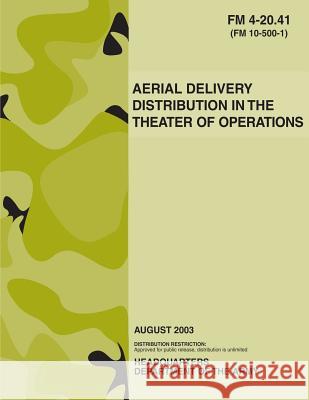 Aerial Delivery Distribution in the Theater of Operations (FM 4-20.41) Department Of the Army 9781480008304 Createspace