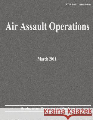 Air Assault Operations (ATTP 3-18.12) Army, Department Of the 9781480008595 Createspace