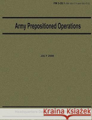 Army Prepositioned Operations (FM 3-35.1) Department Of the Army 9781480009127 Createspace