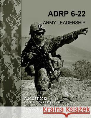 Army Leadership (ADRP 6-22) Army, Department Of the 9781480009288 Createspace