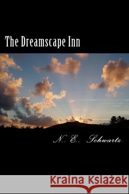 The Dreamscape Inn N. E. Schwartz 9781480009790 Createspace