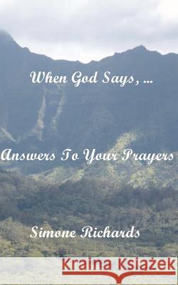 When God Says, ...: Answers To Your Prayers Richards, Simone 9781480009868 Createspace