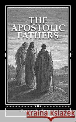 The Apostolic Fathers Derek a. Shaver Derek A. Shaver 9781480010734 Createspace