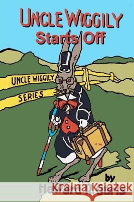 Uncle Wiggily Starts Off Howard R. Garis Richard S. Hartmetz 9781480011076 Createspace