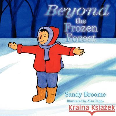 Beyond the Frozen Forest Sandy Broome Alan Capps 9781480012363 Createspace