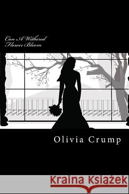 Can A Withered Flower Bloom Crump, Olivia J. 9781480012738 Createspace