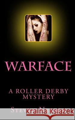 Warface: A Roller Derby Mystery Steven Scott Nelson 9781480013285