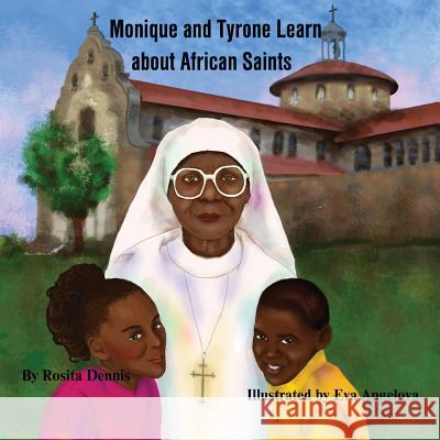 Monique and Tyrone Learn about African Saints Rosita M. Dennis Eva Angelova 9781480013544 Createspace Independent Publishing Platform