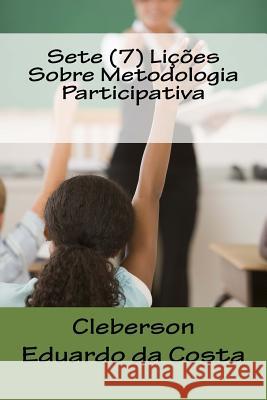 Sete (7) Licoes Sobre Metodologia Participativa Cleberson Eduardo D 9781480014220 Createspace