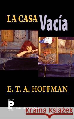 La casa vacia: casa, hoffman, misterio, aventura, gotico Hoffman, E. T. a. 9781480014503 Createspace