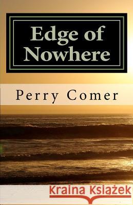 Edge of Nowhere Perry Comer 9781480016286 Createspace