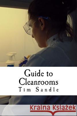 Guide to Cleanrooms Dr Tim Sandle 9781480017320 Createspace Independent Publishing Platform