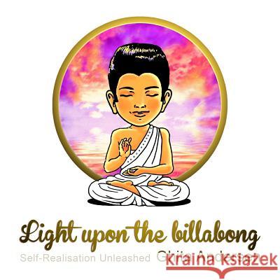 Light upon the billabong: Self-Realisation Unleashed Andersen, Ghita 9781480017818 Createspace