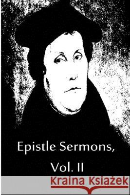 Epistle Sermons, Vol. II Martin Luther 9781480019577 Createspace