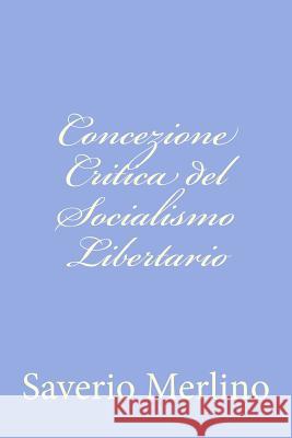 Concezione Critica del Socialismo Libertario Saverio Merlino 9781480019997 Createspace