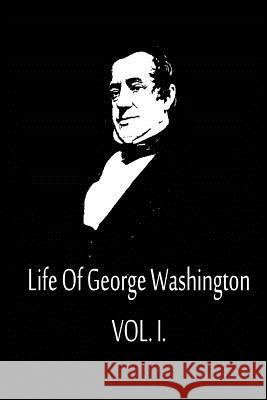 Life Of George Washington Vol. I Irving, Washington 9781480020603